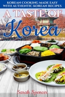 A Taste of Korea: Korean Cooking Made Easy with Authentic Korean Recipes (Best Recipes from Around the World) 1699555370 Book Cover