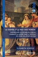 La guerre et la paix chez Homère: Requiem pour les victimes du fléau de l'humanité, la guerre, dans la tristesse de l'échec des efforts de paix 3949550291 Book Cover