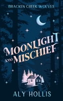 Moonlight and Mischief: Stand Alone Cozy Fantasy Rom-Com (Bracken Creek Wolves) B0DCS1SXXL Book Cover
