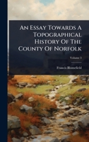 An Essay Towards A Topographical History Of The County Of Norfolk 1024420426 Book Cover