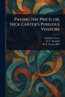 Paying the Price; or, Nick Carter's Perilous Venture 1023517396 Book Cover