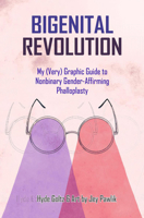 Bigenital Revolution: My (Very) Graphic Guide to Nonbinary Gender-Affirming Phalloplasty 1648414982 Book Cover
