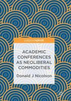 Academic Conferences as Neoliberal Commodities 331949189X Book Cover