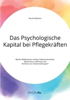 Das Psychologische Kapital bei Pflegekräften. Welche Maßnahmen stärken Selbstwirksamkeit, Optimismus, Hoffnung und Resilienz von Stationsleitungen? (German Edition) 3963550899 Book Cover
