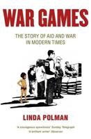 War Games: The Story Of Aid And War In Modern Times 0670919772 Book Cover