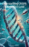 Understanding CRISPR: A Simplified Guide B0CPD7CH26 Book Cover