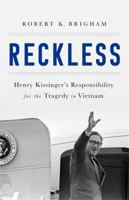 Reckless: Henry Kissinger's Responsibility for the Tragedy in Vietnam 1610397029 Book Cover