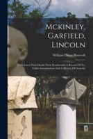 Mckinley, Garfield, Lincoln: Their Lives-their Deeds-their Deaths-with A Record Of No-table Assassinations And A History Of Anarchy 101723888X Book Cover