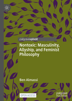 Nontoxic: Masculinity, Allyship, and Feminist Philosophy 3031130707 Book Cover