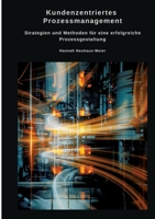 Kundenzentriertes Prozessmanagement: Strategien und Methoden für eine erfolgreiche Prozessgestaltung (German Edition) 3384489861 Book Cover