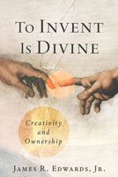 To Invent Is Divine: Creativity and Ownership 1956454853 Book Cover