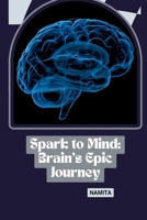 Spark to Mind: Brain's Epic Journey 3384229975 Book Cover