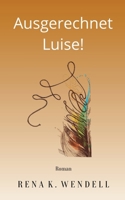 Ausgerechnet Luise! 3756204391 Book Cover