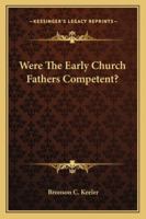 Were The Early Church Fathers Competent? 1425318053 Book Cover