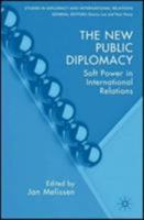 The New Public Diplomacy: Soft Power in International Relations (Studies in Diplomacy) 1403945160 Book Cover