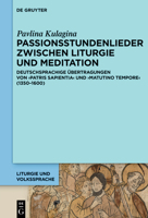 Passionsstundenlieder zwischen Liturgie und Meditation: Deutschsprachige Übertragungen von ‚Patris sapientia‘ und ‚Matutino tempore‘ (1350–1600) (Liturgie und Volkssprache, 8) (German Edition) 3111508617 Book Cover