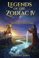 Legends of the Zodiac IV: Aquarius, Pisces, Aries B0GDGNYJKD Book Cover