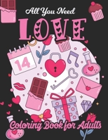 All You Need Love Coloring Book for Adults: Adult Coloring Book of Love and Romance, Happy Valentine's Day Activity Book B08S2YCKHF Book Cover