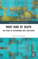 What Kind of Death: The Ethics of Determining One's Own Death 1032249951 Book Cover