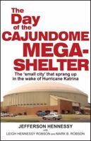 The Day of the Cajundome Mega-Shelter: The 'Small City' That Sprang Up in the Wake of Hurricane Katrina 0925417955 Book Cover