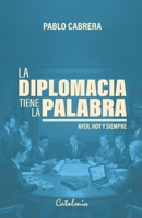 La diplomacia tiene la palabra: Ayer, hoy y siempre (Spanish Edition) 9564151937 Book Cover