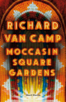 Moccasin Square Gardens: Short Stories 1771622164 Book Cover