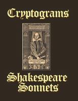 Cryptograms of Shakespeare Sonnets: Complete Collection of 154 Sonnets 1520781237 Book Cover