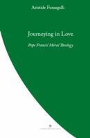 Journeying in Love: Pope Francis' Moral Theology 0987643142 Book Cover