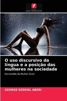 O uso discursivo da língua e a posição das mulheres na sociedade: Escravidão da Mulher Gusii 6203293091 Book Cover