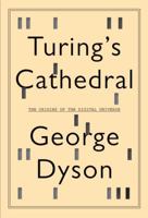 Turing's Cathedral: The Origins of the Digital Universe