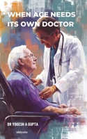 When Age Needs Its Own Doctor 9377527732 Book Cover