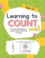 Learning to Count Well: Counting Skills, Numbers, and Pen Control Practice for Kids! Ages 3+ B0BNV4M6HH Book Cover