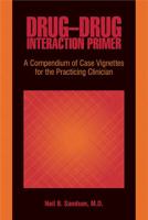 Drug-Drug Interaction Primer: A Compendium of Case Vignettes for the Practicing Clinician 1585623059 Book Cover
