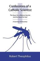 Confessions of a Catholic Scientist: The Quest for a Malaria Vaccine and the Quest for God: A Journey of Discovery 1942190360 Book Cover