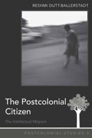 The Postcolonial Citizen: The Intellectual Migrant 1433106019 Book Cover