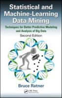 Statistical and Machine-Learning Data Mining: Techniques for Better Predictive Modeling and Analysis of Big Data, Second Edition 1439860912 Book Cover