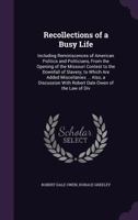 Recollections of a Busy Life: Including Reminiscences of American Politics and Politicians, From the Opening of the Missouri Contest to the Downfall of Slavery; 1345033117 Book Cover