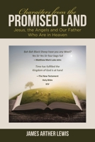 Characters from the Promised Land: Jesus, the Angels and Our Father Who Are in Heaven 1662412703 Book Cover