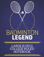 Badminton Legend Large (8.5x11) College Ruled Notebook: A fun note book, perfect for any sports fan who has everything else! 1671867629 Book Cover