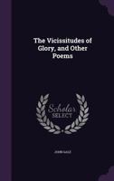 The Vicissitudes of Glory, and Other Poems 134720573X Book Cover