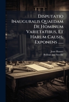 Disputatio Inauguralis Quaedam De Hominum Varietatibus, Et Harum Causis, Exponens ...... (Latin Edition) 1024635600 Book Cover