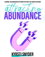 Attracting Abundance: A Journal For Generating The Power To Attract The Things You Desire 1990352022 Book Cover