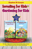 Investing for kids + Gardening for kids: 2 in 1 Kids Training Value Pack The No 1 Kids Pack to Learn how to Earn, Save, Invest, Grow Money, and Learn all about Gardening 1915301084 Book Cover