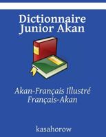 Dictionnaire Junior Akan: Akan-Fran�ais Illustr�, Fran�ais-Akan 1500765783 Book Cover