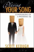 Playing Your Song: Confessions of a Wedding DJ 0741444666 Book Cover