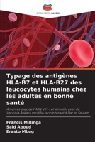 Typage des antigènes HLA-B7 et HLA-B27 des leucocytes humains chez les adultes en bonne santé 6205585693 Book Cover