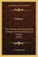 Gloves, Their Annals and Associations: A Chapter of Trade and Social History 1016671369 Book Cover