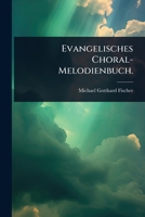 Evangelisches Choral-Melodienbuch. (German Edition) 1024905217 Book Cover