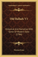 Old Ballads V1: Historical And Narrative, With Some Of Modern Date 1104301849 Book Cover