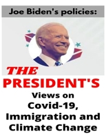 Joe Biden's policies: The President's Views on Covid-19, Immigration and Climate Change B08VBMD351 Book Cover